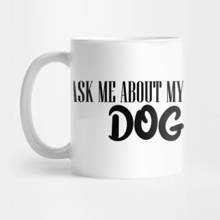 Ask Me About My Dog Mug